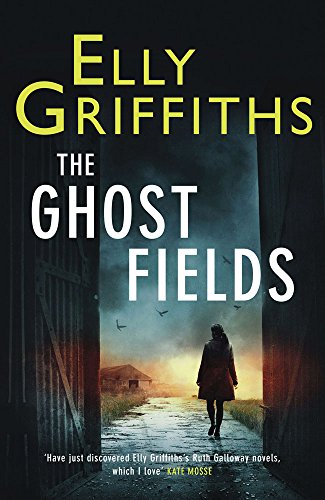 The Ghost Fields: A Ruth Galloway Investigation by Elly Griffiths