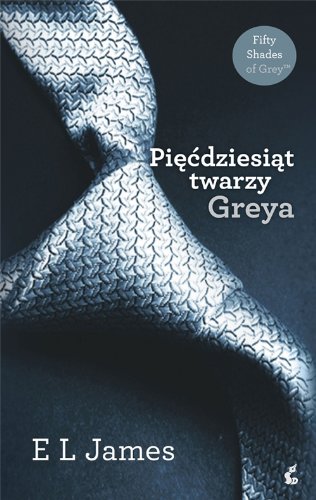 Piecdziesiat twarzy Greya by E L James