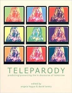 Teleparody- Predicting/Preventing the TV Discourse of Tomorrow by Angela Hague
