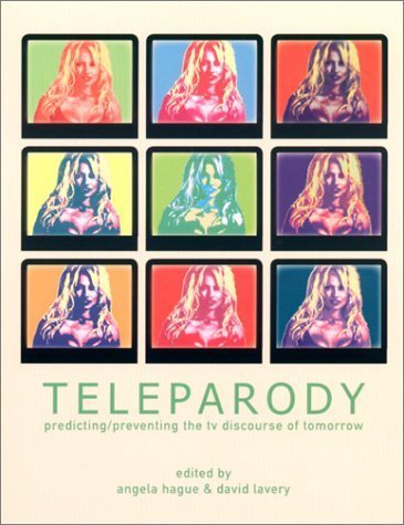 Teleparody- Predicting/Preventing the TV Discourse of Tomorrow by Angela Hague