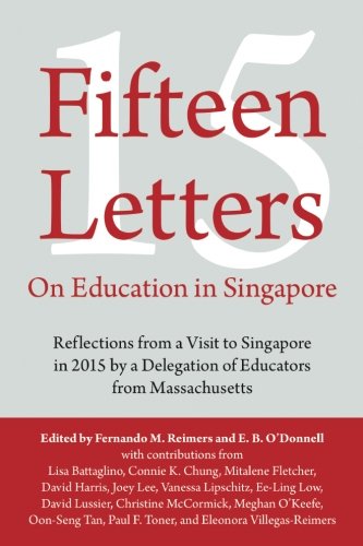 Fifteen Letters on Education in Singapore: Reflections from a Visit to Singapore in 2015 by a Delegation of Educators from Massachusetts