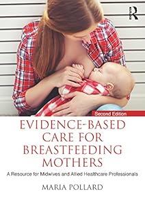 Evidence-based Care for Breastfeeding Mothers: A Resource for Midwives and Allied Healthcare Professionals by Maria Pollard