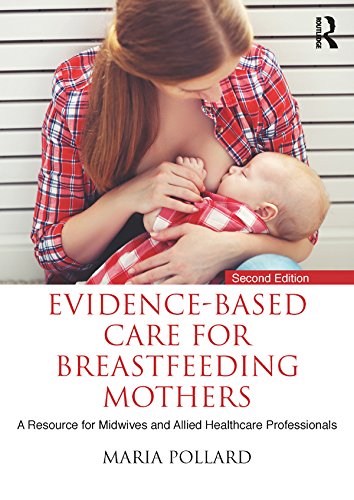 Evidence-based Care for Breastfeeding Mothers: A Resource for Midwives and Allied Healthcare Professionals by Maria Pollard