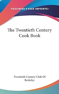 The Twentieth Century Cook Book by Twentieth Century Club of Berkeley