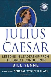 Julius Caesar: Lessons in Leadership from the Great Conqueror