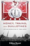 William Marotti, "Money, Trains, and Guillotines: Art and Revolution in 1960s Japan" (Duke UP, 2013)
