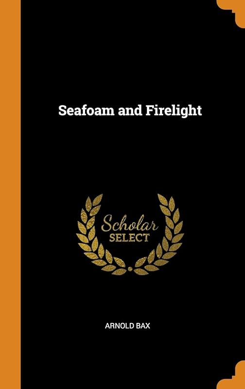 Seafoam and Firelight by Arnold Bax