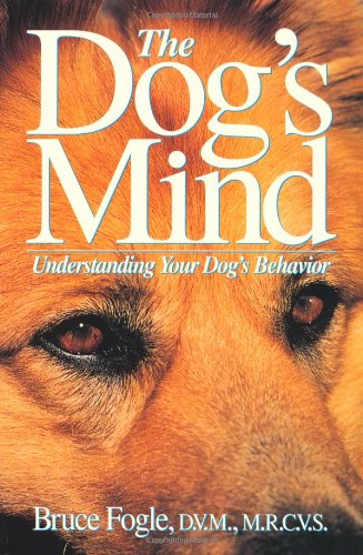 The Dog's Mind: Understanding Your Dog's Behavior (Howell Reference Books) by Bruce Fogle