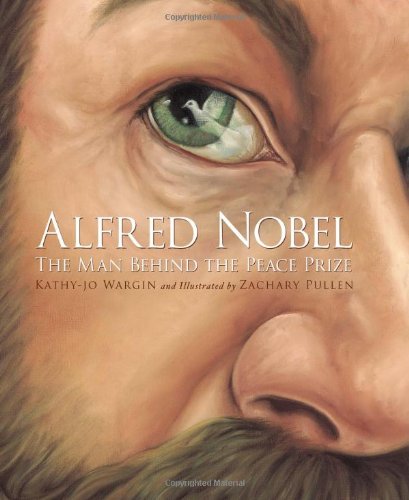 Alfred Nobel: The Man Behind the Peace Prize by Kathy-jo Wargin  ,