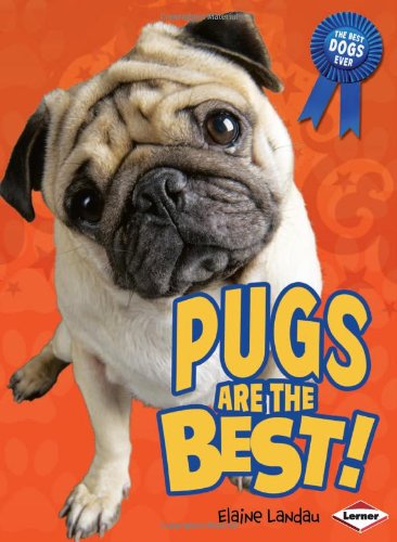 Pugs Are the Best! by Elaine Landau