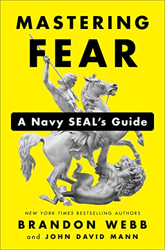 Mastering Fear: A Navy SEAL's Guide by BRANDON WEBB