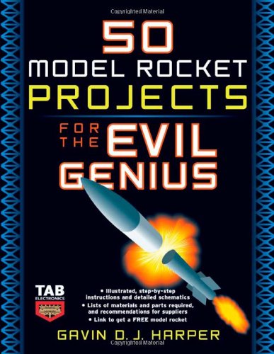 50 Model Rocket Projects for the Evil Genius by Gavin Harper