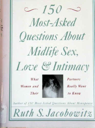 150 Most-Asked Questions About Midlife Sex, Love, and Intimacy: What Women and Their Partners Really Want to Know by Ruth S. Jacobowitz