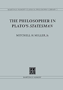 The Philosopher in Plato’s Statesman (Nijhoff Classical Philosophy Library Book 2) by Mitchell H. Miller