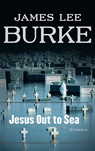 Jesus Out to Sea: Stories by James Lee Burke