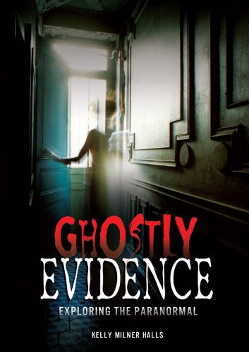 Ghostly Evidence: Exploring the Paranormal by Kelly Milner Halls