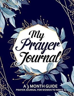 My Prayer Journal A 3 MONTH GUIDE PRAYER JOURNAL FOR A WOMEN TO WRITE IN: Prayers of hope,faith ,love and belief Chritian Journal gifts for women