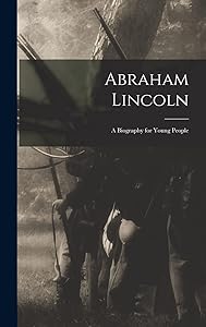 Abraham Lincoln; a Biography for Young People