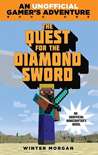 The Quest for the Diamond Sword: An Unofficial Gamer's Adventure, Book One by Winter Morgan