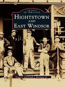 Hightstown and East Windsor (Images of America) by Peggy S. Brennan