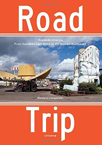 Road Trip: Roadside America, From Custard's Last Stand to the Wigwam Restaurant by Richard Longstreth