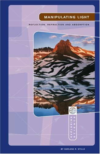 Manipulating Light: Reflection, Refraction, and Absorption (Exploring Science: Physical Science)