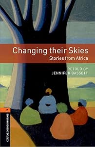 Oxford Bookworms Library: Changing their Skies: Stories from Africa: Level 2: 700-Word Vocabulary (Oxford Bookworms Library: Stage 2) by Jennifer Basset