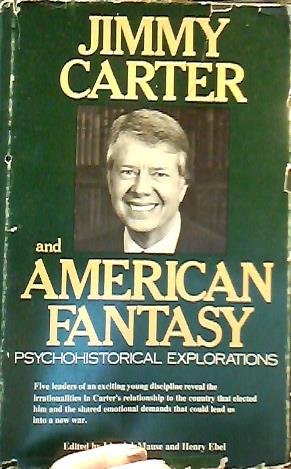Jimmy Carter and American Fantasy: Psychohistorical Explorations by Lloyd deMause