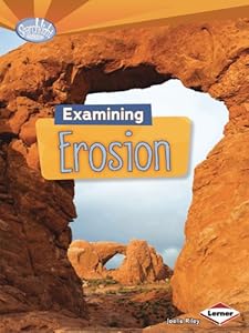 Examining Erosion (Searchlight Books - Do You Dig Earth Science?)