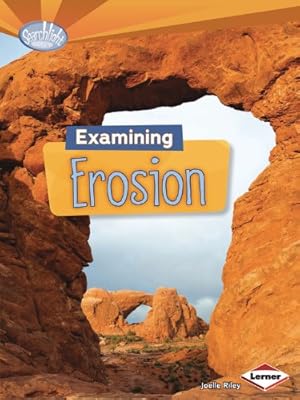 Examining Erosion (Searchlight Books - Do You Dig Earth Science?)