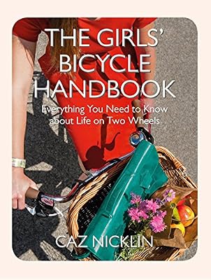 The Girls' Bicycle Handbook: Everything You Need to Know About Life on Two Wheels