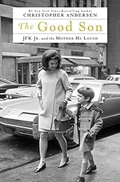 The Good Son: JFK Jr. and the Mother He Loved