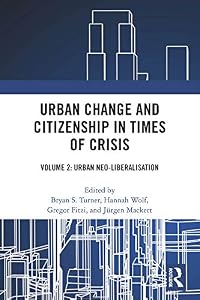 Urban Change and Citizenship in Times of Crisis: Volume 2: Urban Neo-liberalisation (Citizenship and Modern Society)