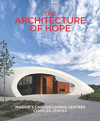 The Architecture of Hope: Maggie's Cancer Caring Centres