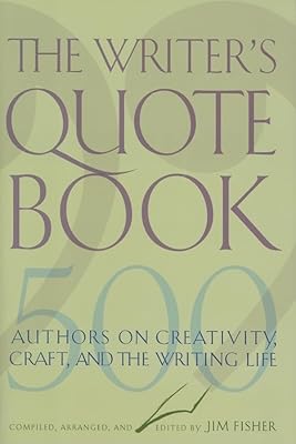 The Writer's Quotebook: 500 Authors on Creativity, Craft, and the Writing Life