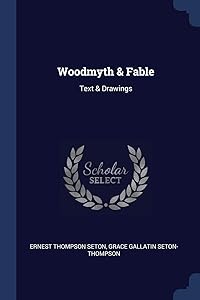 Woodmyth & Fable: Text & Drawings by Ernest Thompson Seton