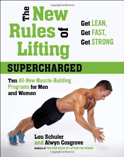The New Rules of Lifting Supercharged: Ten All-New Muscle-Building Programs for Men and Women by Lou Schuler