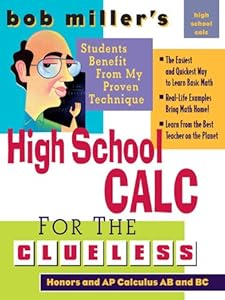 Bob Miller's High School Calc for the Clueless - Honors and AP Calculus AB & BC (Bob Miller's Clueless Series)