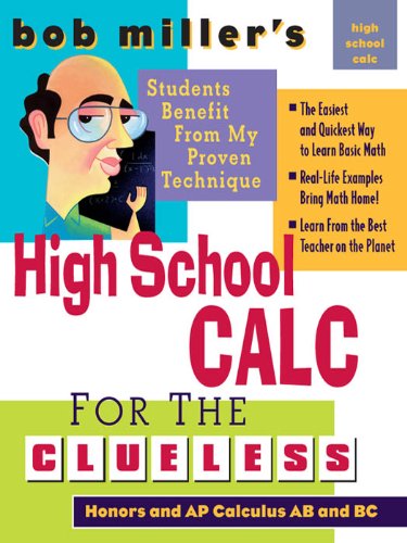 Bob Miller's High School Calc for the Clueless - Honors and AP Calculus AB & BC (Bob Miller's Clueless Series) by Bob Miller