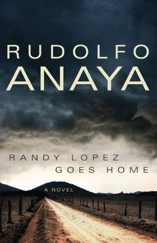 Randy Lopez Goes Home: A Novel (Chicana & Chicano Visions of the Americas Series) by Rudolfo Anaya