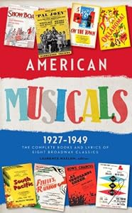 American Musicals: the Complete Books and Lyrics of Eight Broadway Classics, 1927-1949 by Laurence Maslon                       (Editor)