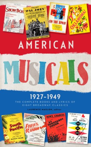 American Musicals: the Complete Books and Lyrics of Eight Broadway Classics, 1927-1949 by Laurence Maslon                       (Editor)