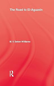 The Road To El-Aguzein by M.V. Seton-Williams