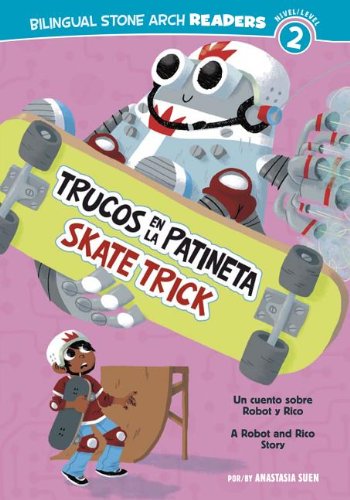 Trucos en la Patineta/Skate Trick: Un cuento sobre Robot y Rico/A Robot and Rico Story by Anastasia Suen