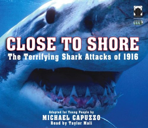 Close to Shore: The Terrifying Shark Attacks of 1916 by Taylor Mali
