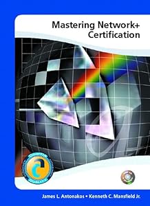 Mastering Network+ Certification by James L. Antonakos