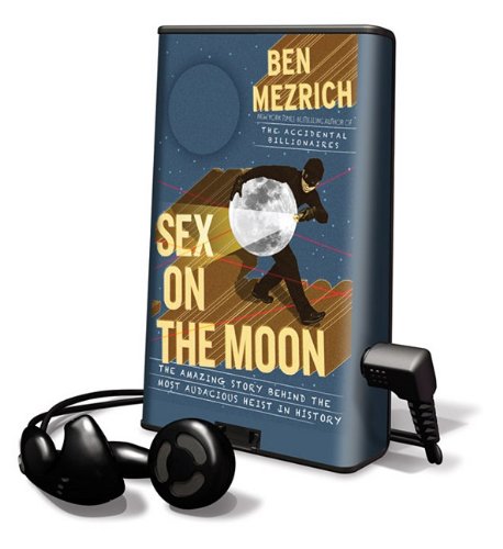 Sex on the Moon: The Amazing Story Behind the Most Audacious Heist in History by Ben Mezrich