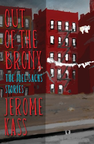 Out of the Bronx: The Joel Sachs Stories by Jerome Kass