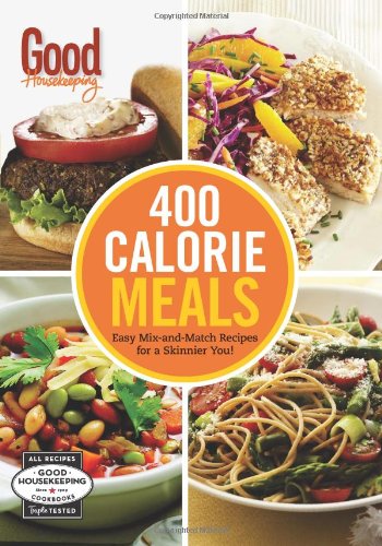 Good Housekeeping 400 Calorie Meals: Easy Mix-and-Match Recipes for a Skinnier You! by Good Housekeeping 				  						  					 		 			  					  		                  	                   		                  			(Editor)