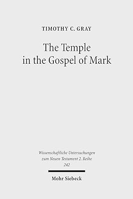 The Temple in the Gospel of Mark: A Study in Narrative Role (Wissenschaftliche Untersuchungen Zum Neuen Testament 2 Reihe, 242)